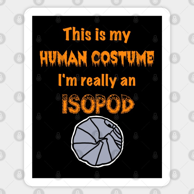 This is my Human Costume, I'm really an Isopod Sticker by SNK Kreatures